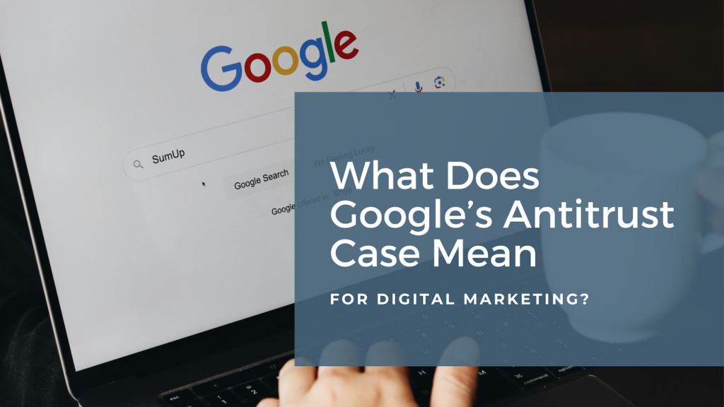 What Does the Google Antitrust Case Mean for Digital Marketing?